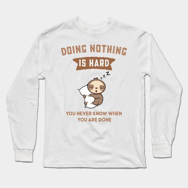 Doing Nothing is Hard You Never Know When You're Done Long Sleeve T-Shirt by AdelDa